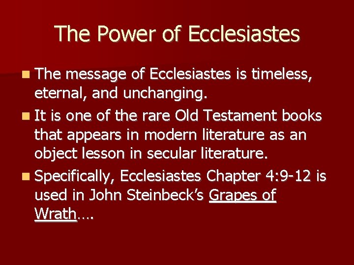 The Power of Ecclesiastes The message of Ecclesiastes is timeless, eternal, and unchanging. It