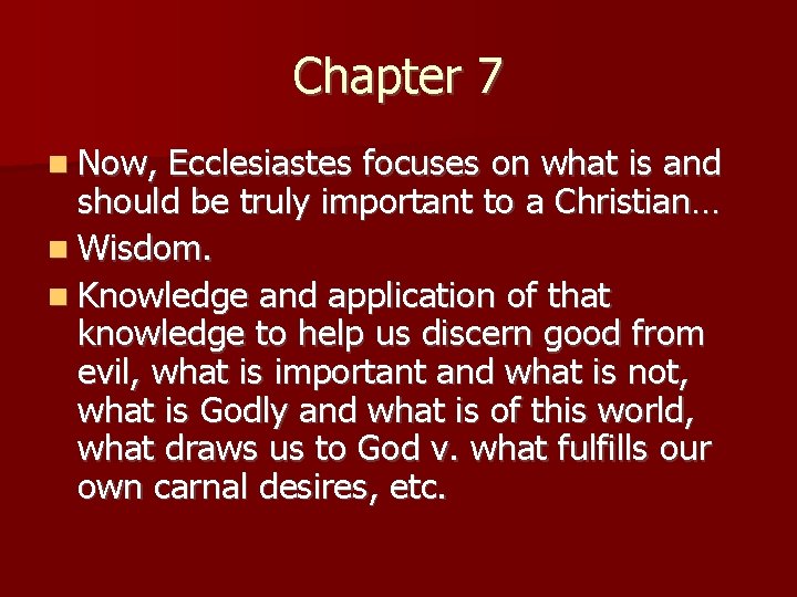 Chapter 7 Now, Ecclesiastes focuses on what is and should be truly important to