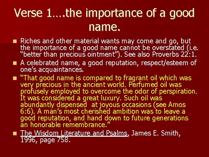 Verse 1…. the importance of a good name. Riches and other material wants may