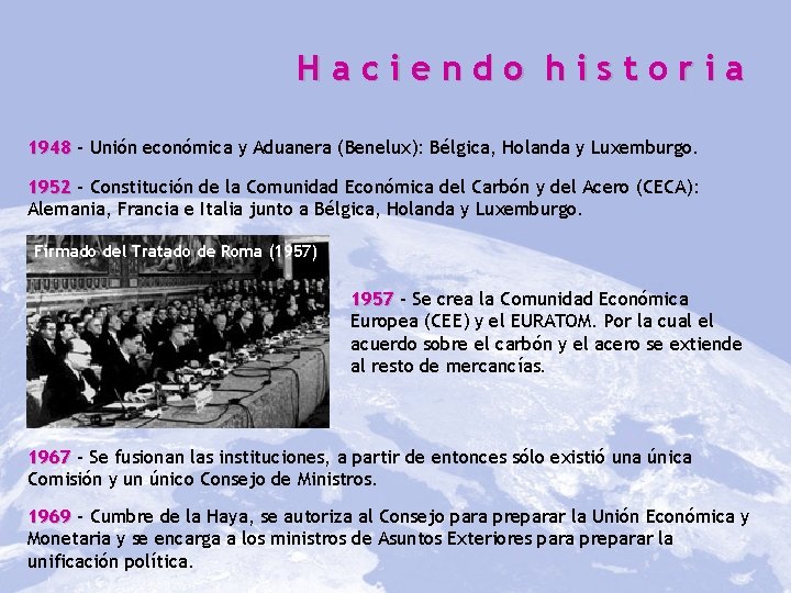 Haciendo historia 1948 – Unión económica y Aduanera (Benelux): Bélgica, Holanda y Luxemburgo. 1952