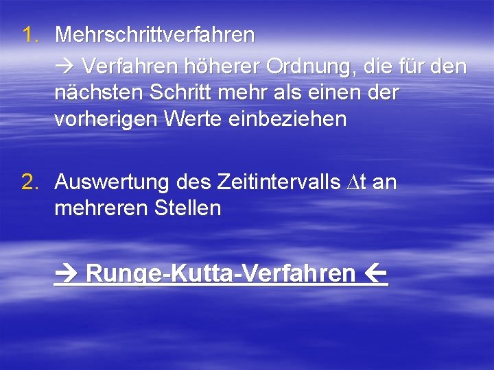 1. Mehrschrittverfahren Verfahren höherer Ordnung, die für den nächsten Schritt mehr als einen der