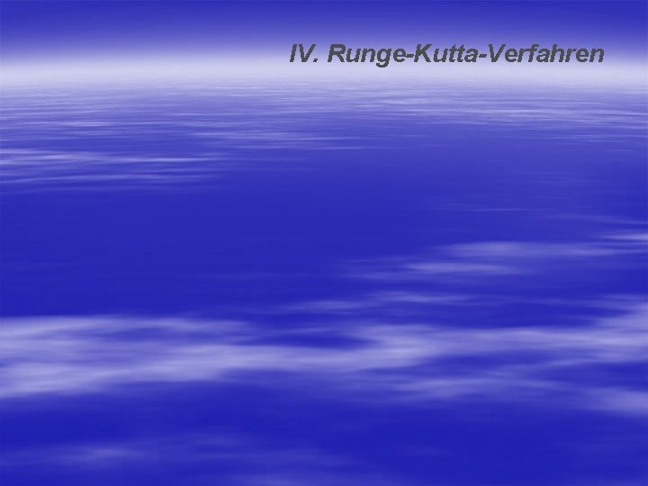 IV. Runge-Kutta-Verfahren 