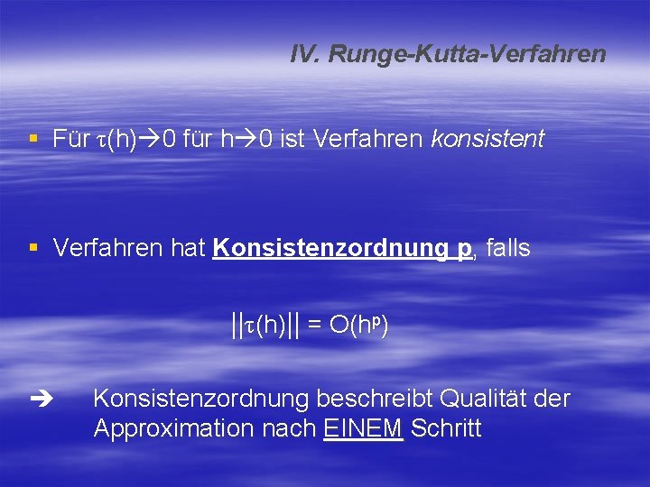 IV. Runge-Kutta-Verfahren § Für τ(h) 0 für h 0 ist Verfahren konsistent § Verfahren