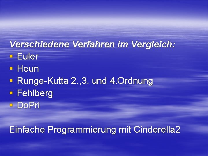 Verschiedene Verfahren im Vergleich: § Euler § Heun § Runge-Kutta 2. , 3. und