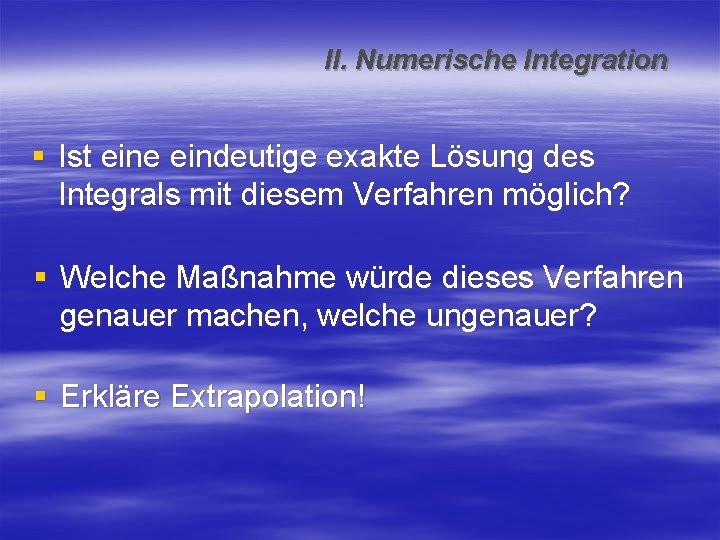 II. Numerische Integration § Ist eine eindeutige exakte Lösung des Integrals mit diesem Verfahren