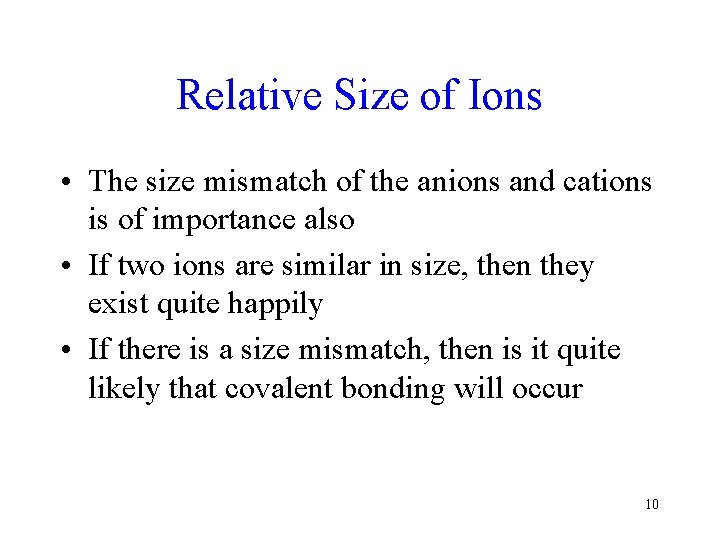 Relative Size of Ions • The size mismatch of the anions and cations is