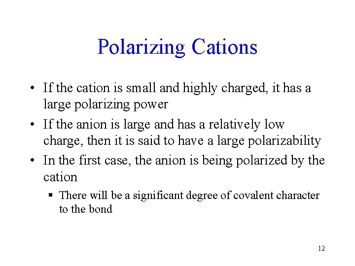 Polarizing Cations • If the cation is small and highly charged, it has a