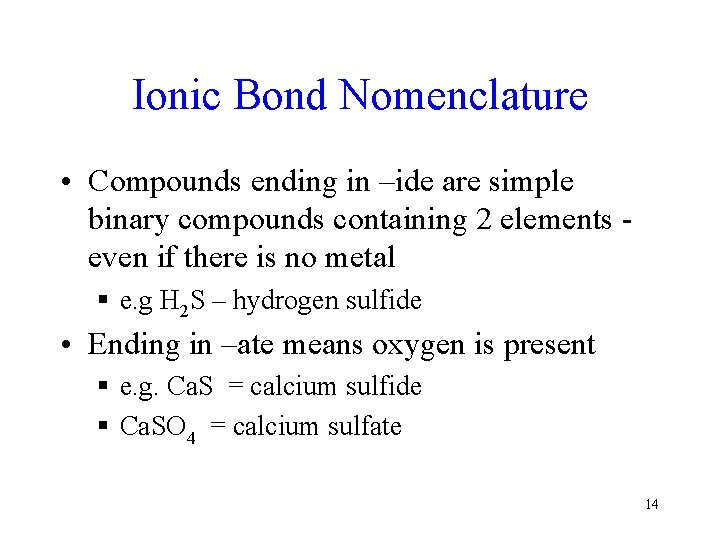 Ionic Bond Nomenclature • Compounds ending in –ide are simple binary compounds containing 2