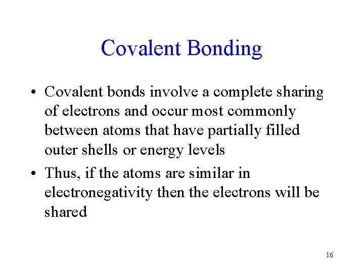 Covalent Bonding • Covalent bonds involve a complete sharing of electrons and occur most