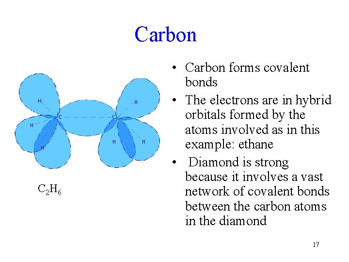 Carbon C 2 H 6 • Carbon forms covalent bonds • The electrons are