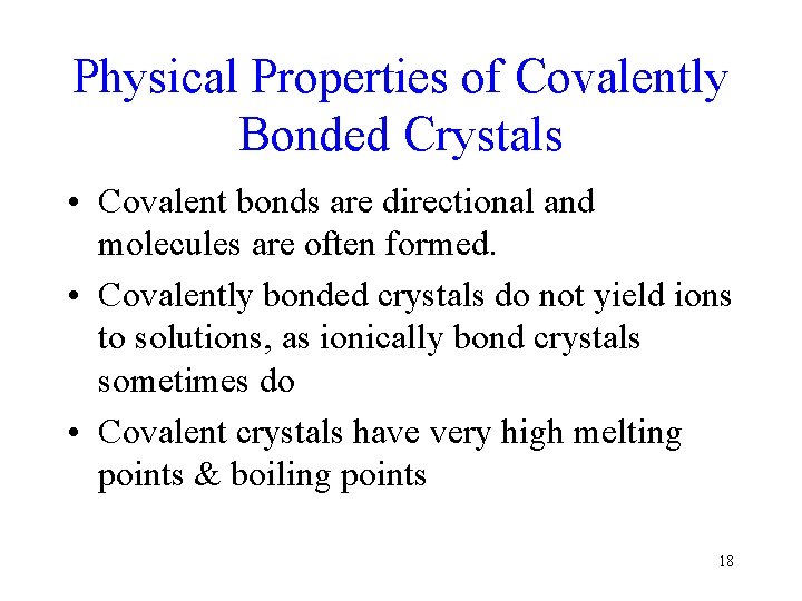 Physical Properties of Covalently Bonded Crystals • Covalent bonds are directional and molecules are