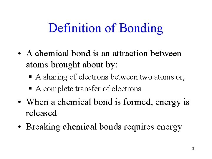 Definition of Bonding • A chemical bond is an attraction between atoms brought about