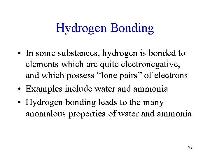 Hydrogen Bonding • In some substances, hydrogen is bonded to elements which are quite