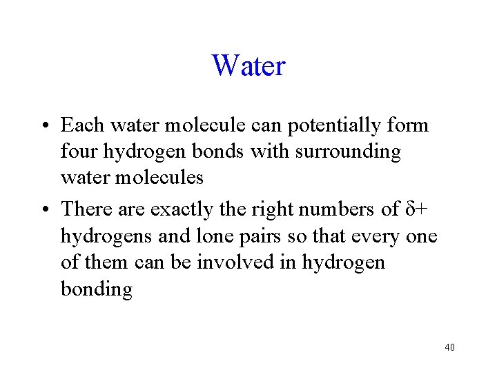 Water • Each water molecule can potentially form four hydrogen bonds with surrounding water