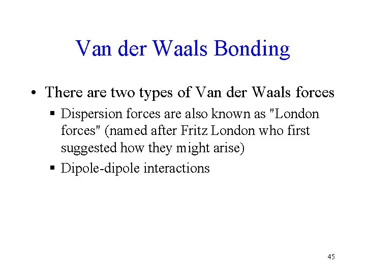 Van der Waals Bonding • There are two types of Van der Waals forces