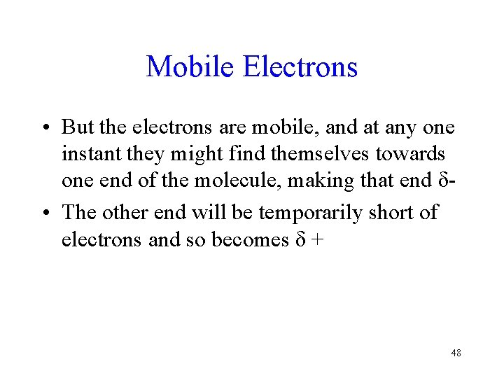 Mobile Electrons • But the electrons are mobile, and at any one instant they