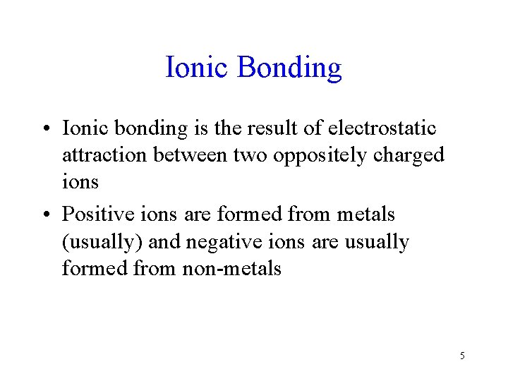 Ionic Bonding • Ionic bonding is the result of electrostatic attraction between two oppositely