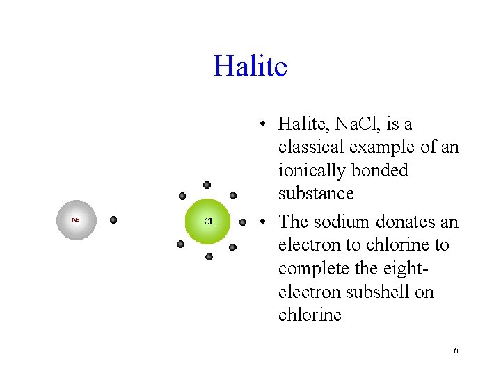 Halite • Halite, Na. Cl, is a classical example of an ionically bonded substance