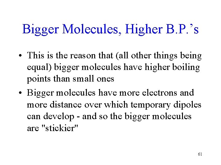 Bigger Molecules, Higher B. P. ’s • This is the reason that (all other