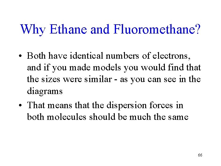 Why Ethane and Fluoromethane? • Both have identical numbers of electrons, and if you
