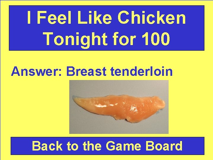 I Feel Like Chicken Tonight for 100 Answer: Breast tenderloin Back to the Game