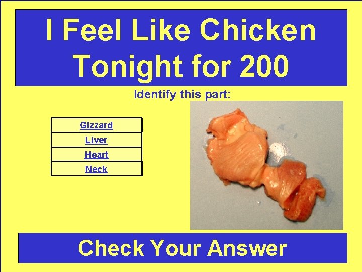 I Feel Like Chicken Tonight for 200 Identify this part: Gizzard Liver Heart Neck