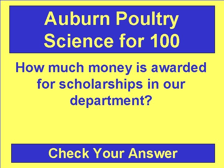 Auburn Poultry Science for 100 How much money is awarded for scholarships in our