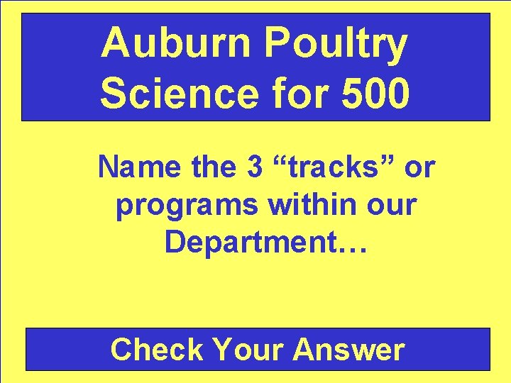 Auburn Poultry Science for 500 Name the 3 “tracks” or programs within our Department…
