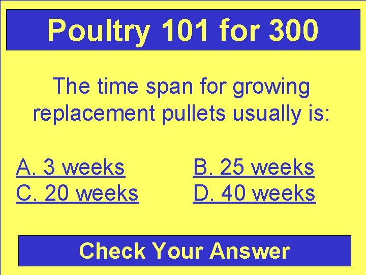 Poultry 101 for 300 The time span for growing replacement pullets usually is: A.