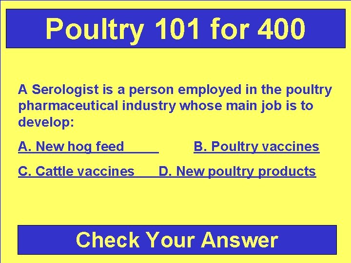 Poultry 101 for 400 A Serologist is a person employed in the poultry pharmaceutical