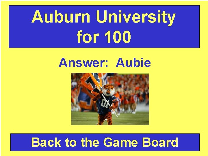 Auburn University for 100 Answer: Aubie Back to the Game Board 