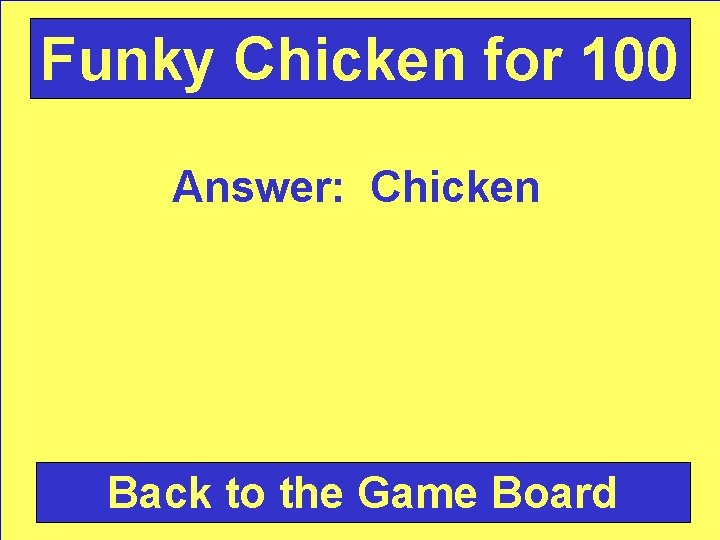 Funky Chicken for 100 Answer: Chicken Back to the Game Board 