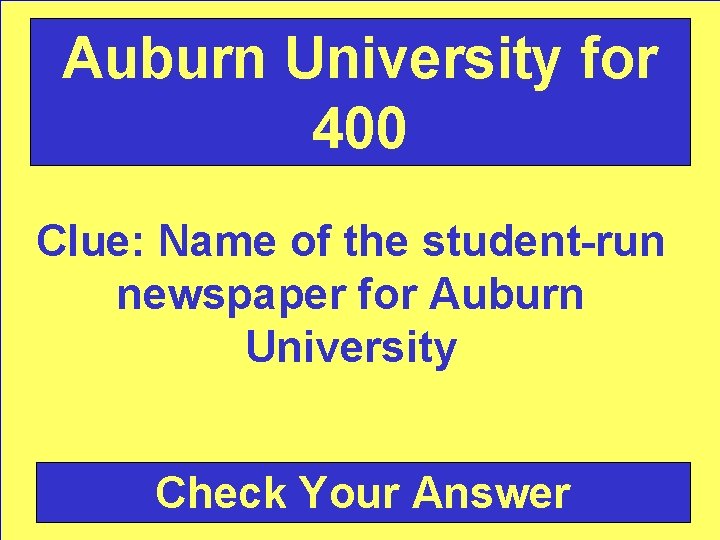 Auburn University for 400 Clue: Name of the student-run newspaper for Auburn University Check