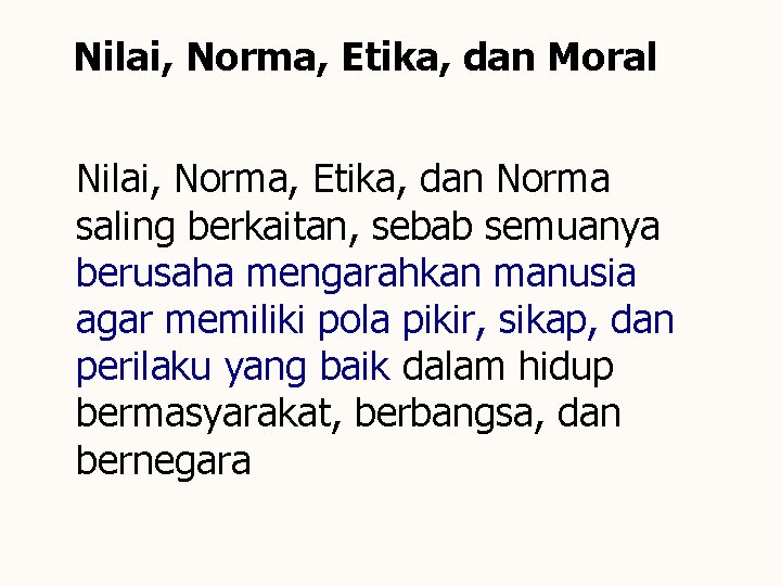 Nilai, Norma, Etika, dan Moral Nilai, Norma, Etika, dan Norma saling berkaitan, sebab semuanya