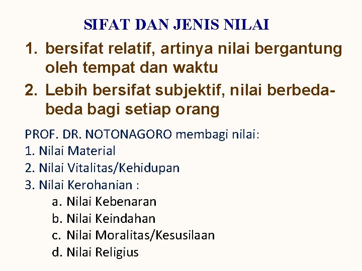 SIFAT DAN JENIS NILAI 1. bersifat relatif, artinya nilai bergantung oleh tempat dan waktu