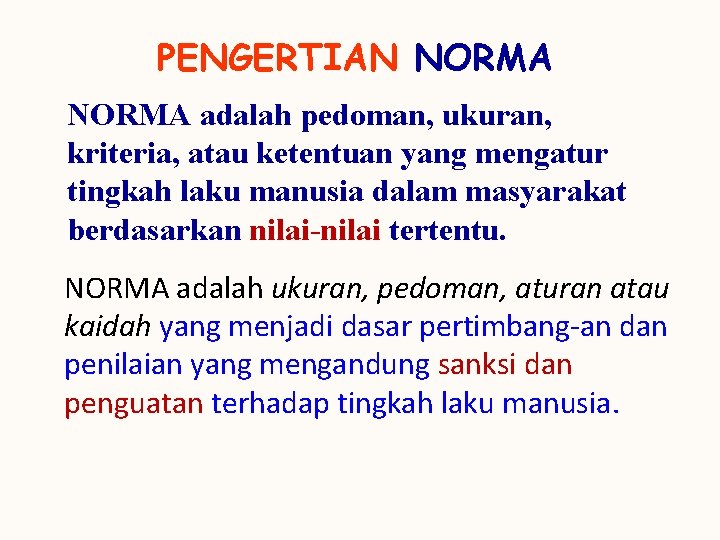 PENGERTIAN NORMA adalah pedoman, ukuran, kriteria, atau ketentuan yang mengatur tingkah laku manusia dalam