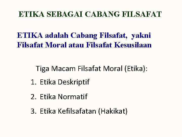 ETIKA SEBAGAI CABANG FILSAFAT ETIKA adalah Cabang Filsafat, yakni Filsafat Moral atau Filsafat Kesusilaan