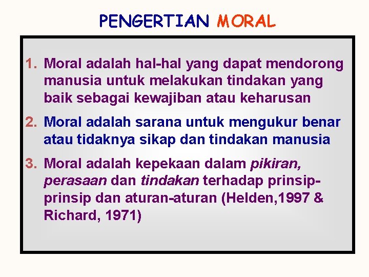 PENGERTIAN MORAL 1. Moral adalah hal-hal yang dapat mendorong manusia untuk melakukan tindakan yang