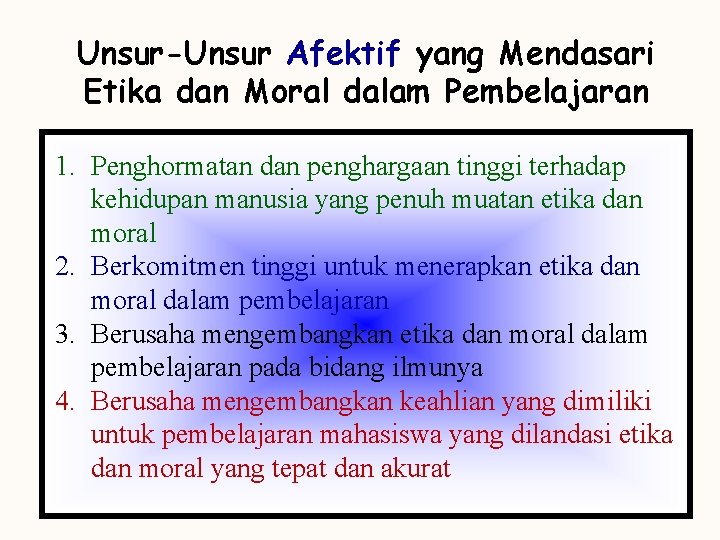 Unsur-Unsur Afektif yang Mendasari Etika dan Moral dalam Pembelajaran 1. Penghormatan dan penghargaan tinggi