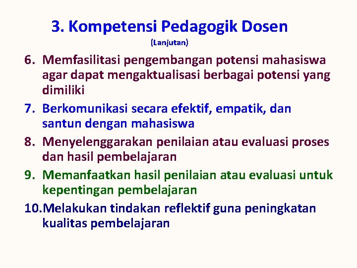 3. Kompetensi Pedagogik Dosen (Lanjutan) 6. Memfasilitasi pengembangan potensi mahasiswa agar dapat mengaktualisasi berbagai