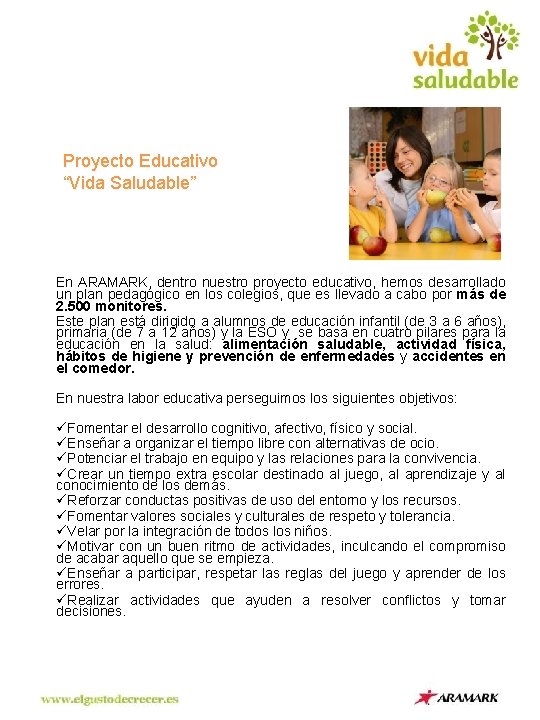 Proyecto Educativo “Vida Saludable” En ARAMARK, dentro nuestro proyecto educativo, hemos desarrollado un plan