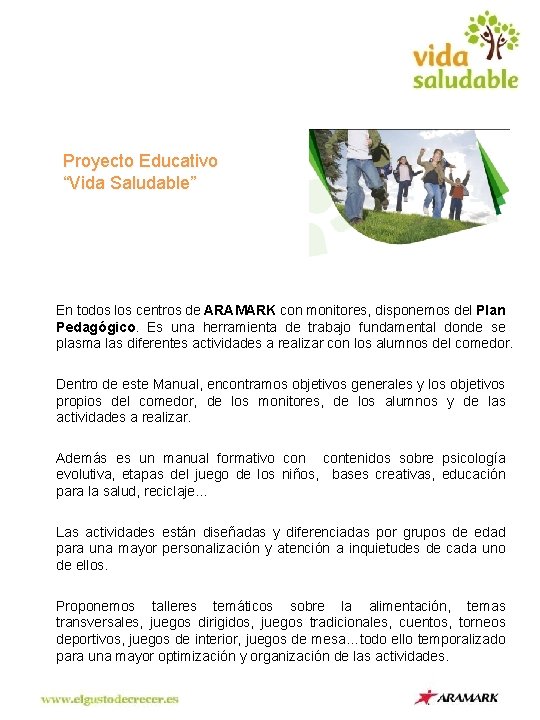 Proyecto Educativo “Vida Saludable” En todos los centros de ARAMARK con monitores, disponemos del