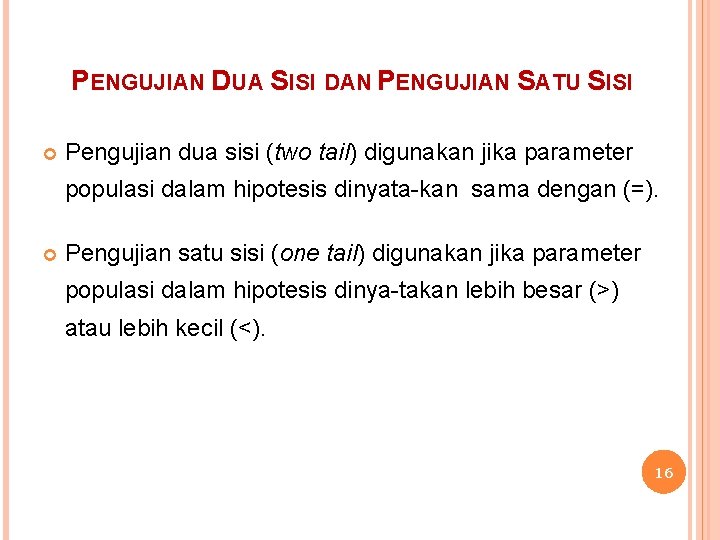 PENGUJIAN DUA SISI DAN PENGUJIAN SATU SISI Pengujian dua sisi (two tail) digunakan jika
