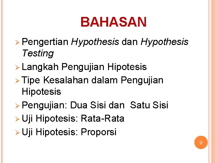 BAHASAN Ø Pengertian Hypothesis dan Hypothesis Testing Ø Langkah Pengujian Hipotesis Ø Tipe Kesalahan