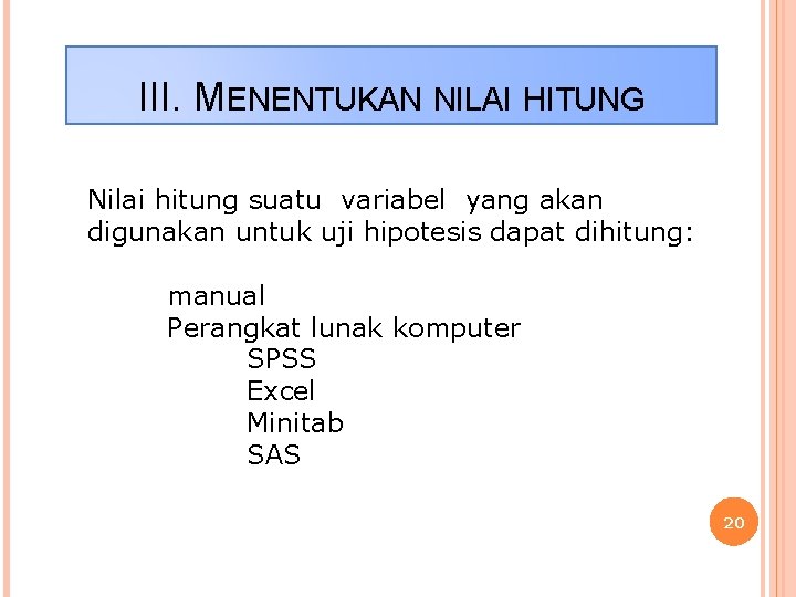 III. MENENTUKAN NILAI HITUNG Nilai hitung suatu variabel yang akan digunakan untuk uji hipotesis