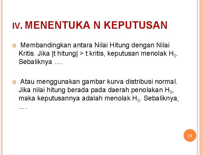 IV. MENENTUKA N KEPUTUSAN Membandingkan antara Nilai Hitung dengan Nilai Kritis. Jika |t hitung|