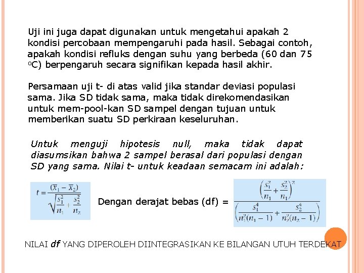 Uji ini juga dapat digunakan untuk mengetahui apakah 2 kondisi percobaan mempengaruhi pada hasil.