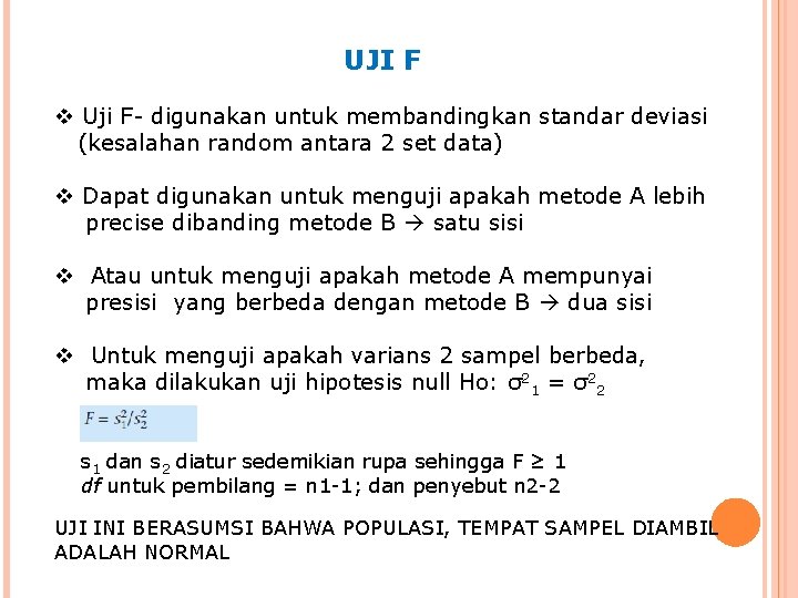 UJI F v Uji F- digunakan untuk membandingkan standar deviasi (kesalahan random antara 2
