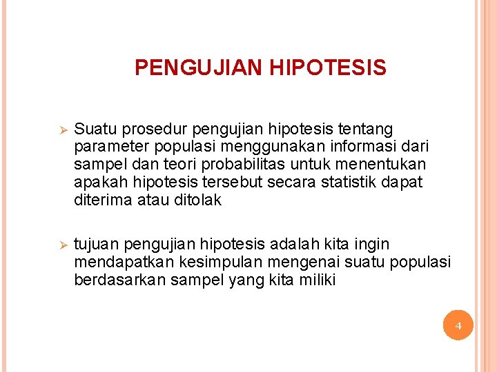 PENGUJIAN HIPOTESIS Ø Suatu prosedur pengujian hipotesis tentang parameter populasi menggunakan informasi dari sampel