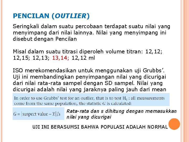 PENCILAN (OUTLIER) Seringkali dalam suatu percobaan terdapat suatu nilai yang menyimpang dari nilai lainnya.